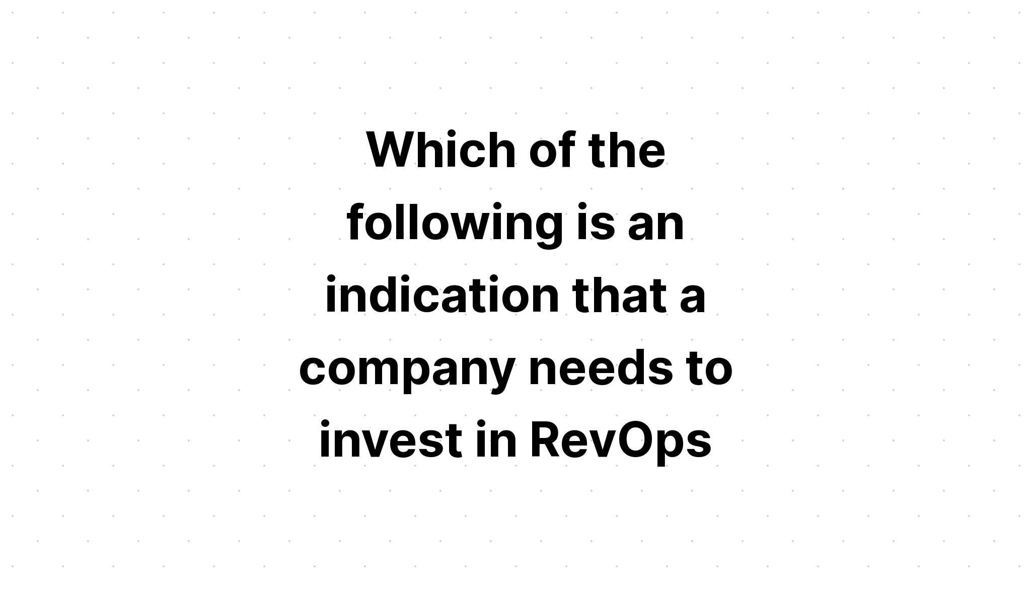 which-of-the-following-is-an-indication-that-a-company-needs-to-invest